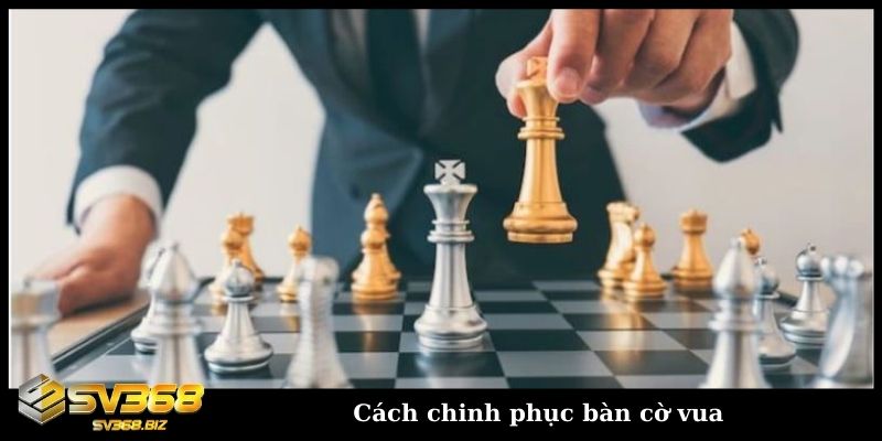 cach chinh phuc ban co vua