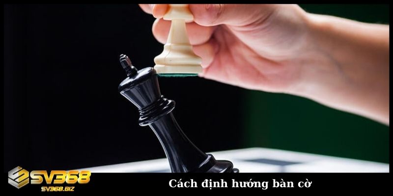 Cách định hướng bàn cờ