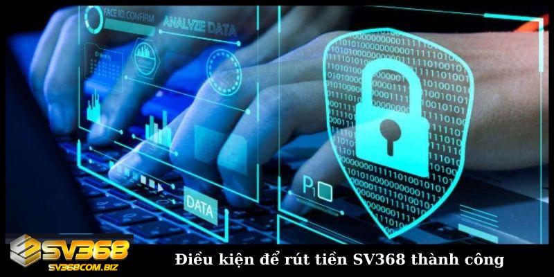 Điều kiện để rút tiền SV368 thành công