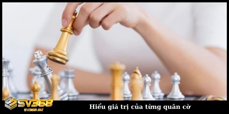 Hiểu rõ giá trị từng quân cờ