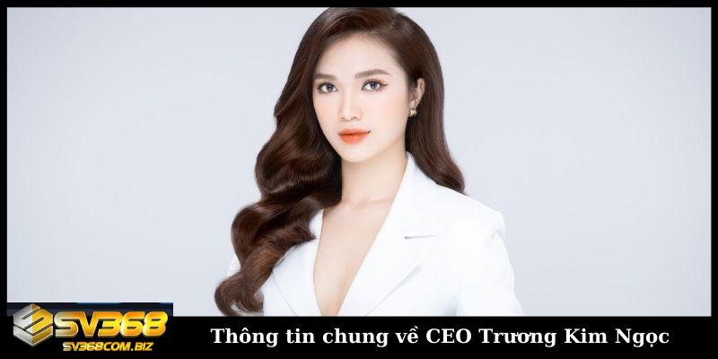 Thông tin chung về CEO Trương Kim Ngọc 